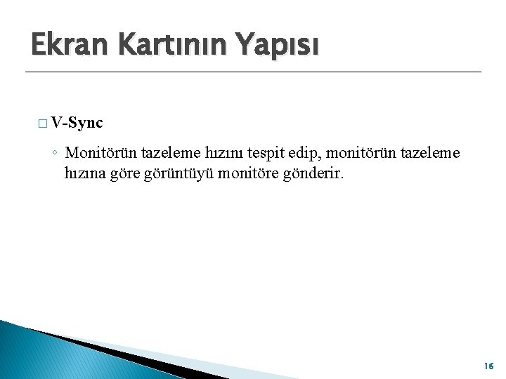 Ekran Kartının Yapısı � V-Sync ◦ Monitörün tazeleme hızını tespit edip, monitörün tazeleme hızına