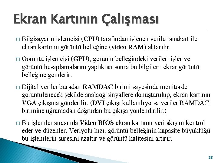 Ekran Kartının Çalışması � Bilgisayarın işlemcisi (CPU) tarafından işlenen veriler anakart ile ekran kartının