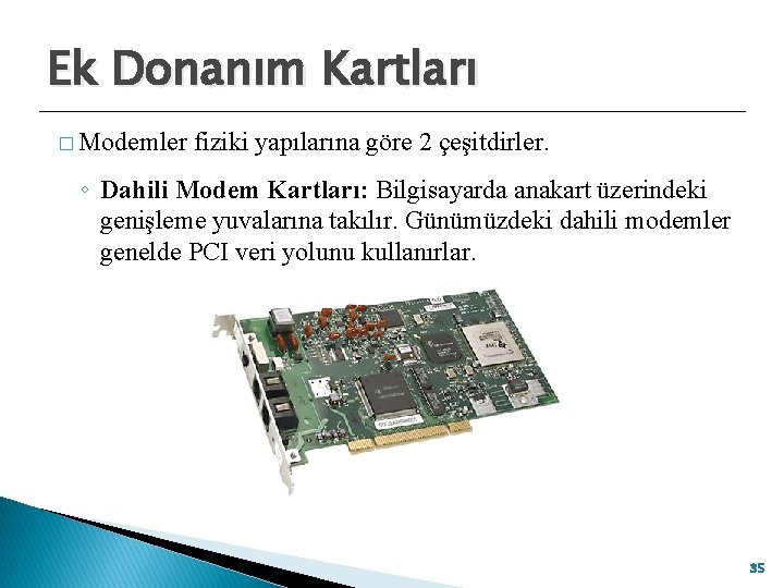 Ek Donanım Kartları � Modemler fiziki yapılarına göre 2 çeşitdirler. ◦ Dahili Modem Kartları: