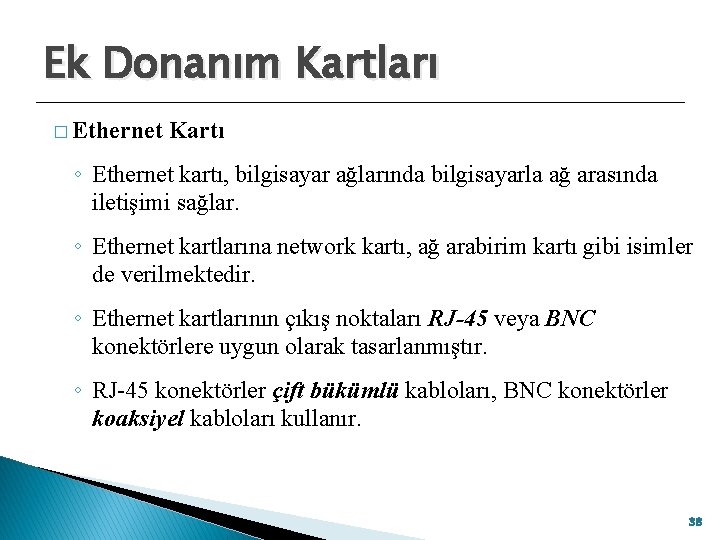 Ek Donanım Kartları � Ethernet Kartı ◦ Ethernet kartı, bilgisayar ağlarında bilgisayarla ağ arasında