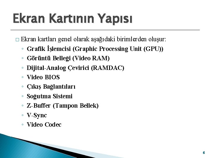 Ekran Kartının Yapısı � Ekran kartları genel olarak aşağıdaki birimlerden oluşur: ◦ Grafik İşlemcisi