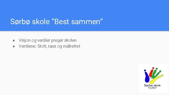 Sørbø skole “Best sammen” ● Visjon og verdier preger skolen ● Verdiene: Stolt, raus