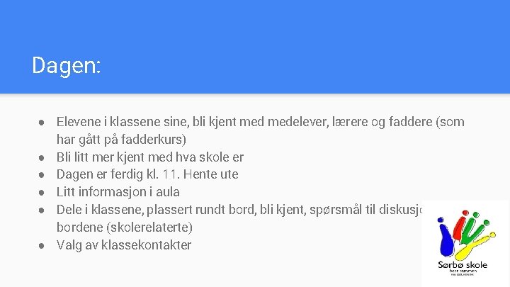 Dagen: ● Elevene i klassene sine, bli kjent medelever, lærere og faddere (som har