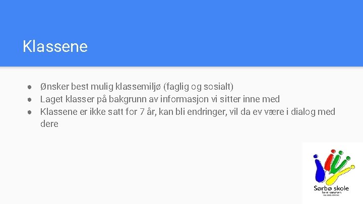 Klassene ● Ønsker best mulig klassemiljø (faglig og sosialt) ● Laget klasser på bakgrunn