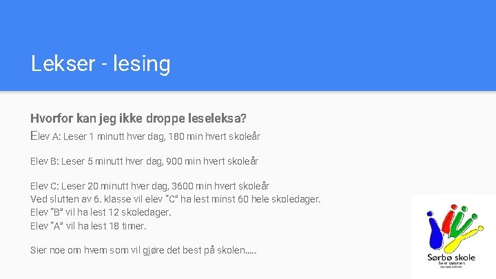 Lekser - lesing Hvorfor kan jeg ikke droppe leseleksa? Elev A: Leser 1 minutt