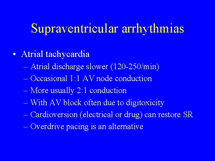 Supraventricular arrhythmias • Atrial tachycardia – Atrial discharge slower (120 -250/min) – Occasional 1: