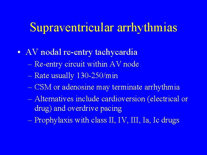 Supraventricular arrhythmias • AV nodal re-entry tachycardia – Re-entry circuit within AV node –