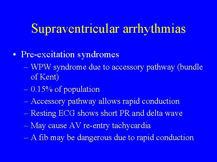 Supraventricular arrhythmias • Pre-excitation syndromes – WPW syndrome due to accessory pathway (bundle of