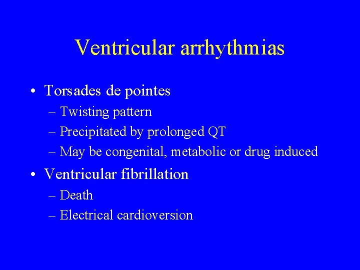 Ventricular arrhythmias • Torsades de pointes – Twisting pattern – Precipitated by prolonged QT