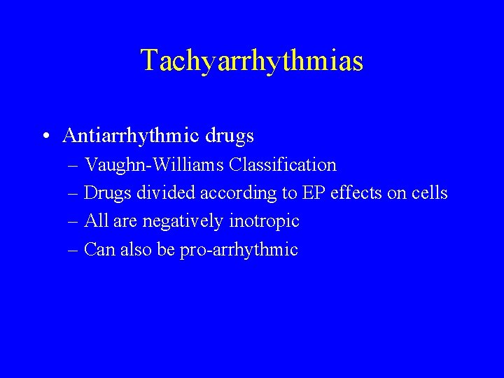 Tachyarrhythmias • Antiarrhythmic drugs – Vaughn-Williams Classification – Drugs divided according to EP effects