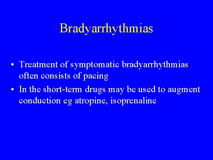 Bradyarrhythmias • Treatment of symptomatic bradyarrhythmias often consists of pacing • In the short-term