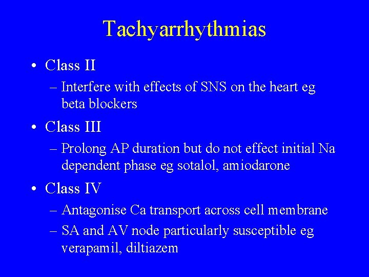 Tachyarrhythmias • Class II – Interfere with effects of SNS on the heart eg