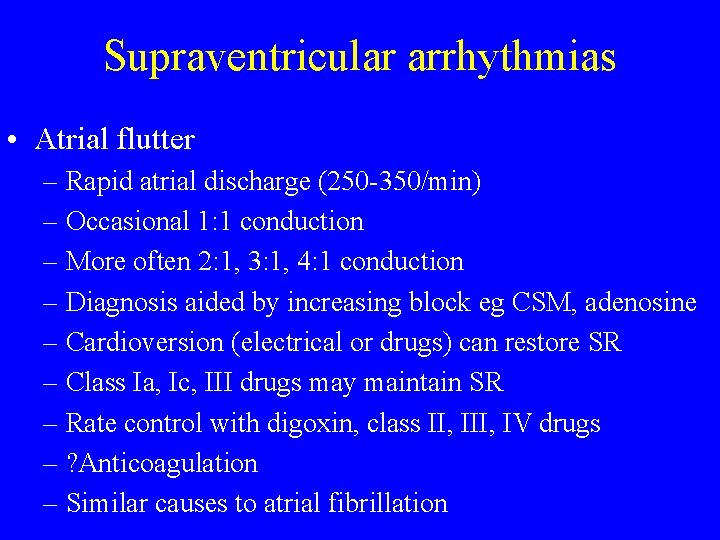 Supraventricular arrhythmias • Atrial flutter – Rapid atrial discharge (250 -350/min) – Occasional 1: