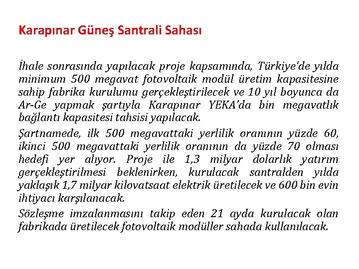 Karapınar Güneş Santrali Sahası İhale sonrasında yapılacak proje kapsamında, Türkiye'de yılda minimum 500 megavat