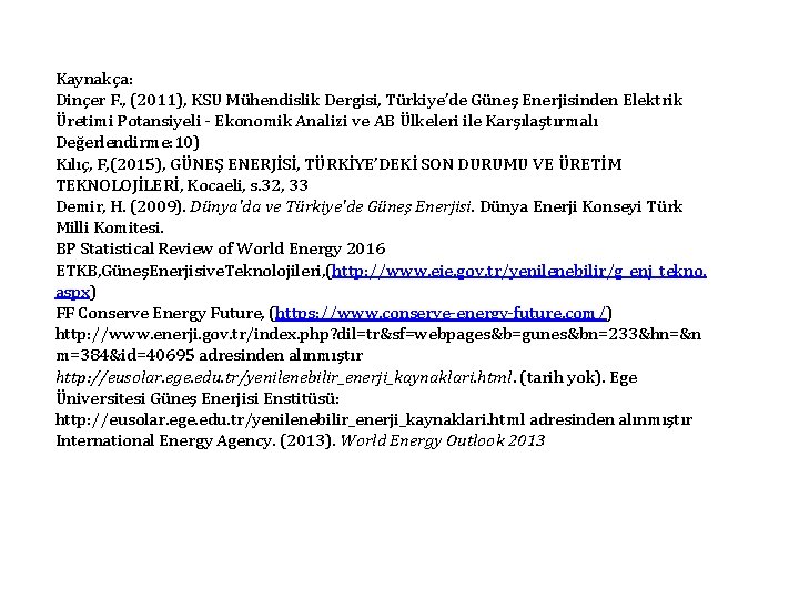 Kaynakça: Dinçer F. , (2011), KSU Mühendislik Dergisi, Türkiye’de Güneş Enerjisinden Elektrik Üretimi Potansiyeli
