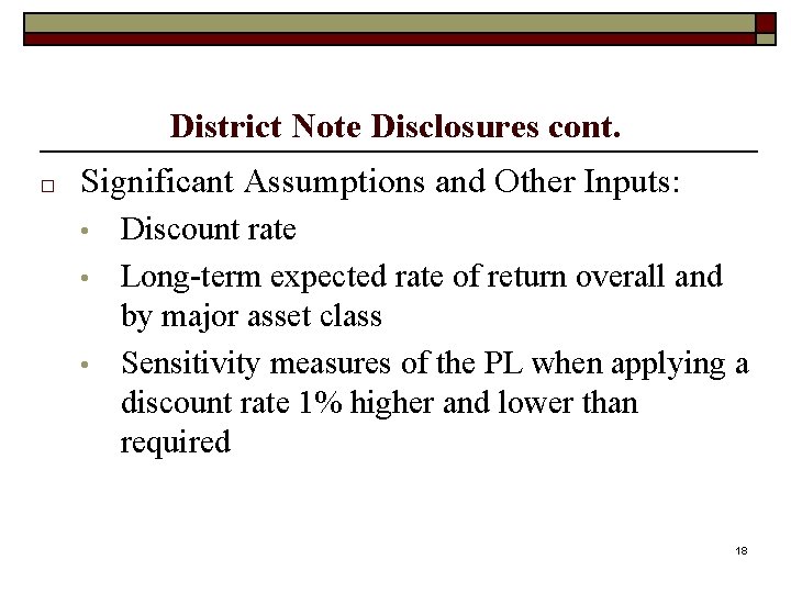 District Note Disclosures cont. □ Significant Assumptions and Other Inputs: • • • Discount