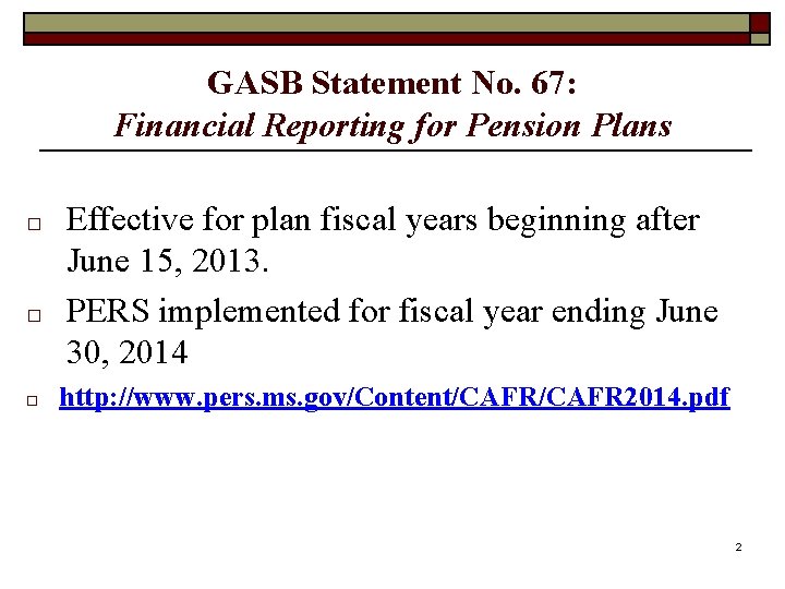 GASB Statement No. 67: Financial Reporting for Pension Plans □ □ □ Effective for