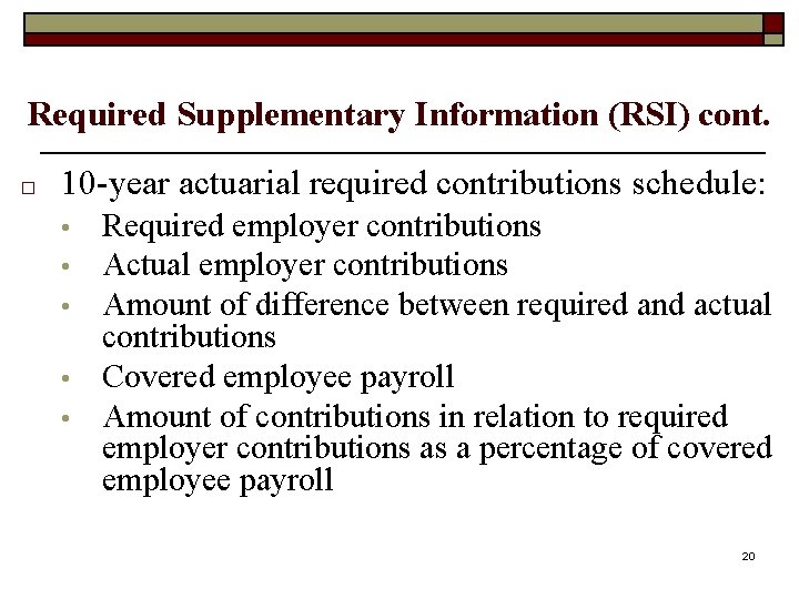 Required Supplementary Information (RSI) cont. □ 10 -year actuarial required contributions schedule: • •