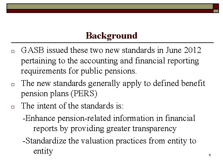 Background □ □ □ GASB issued these two new standards in June 2012 pertaining