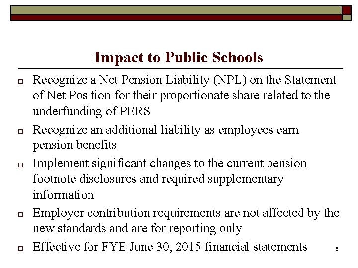 Impact to Public Schools □ □ □ Recognize a Net Pension Liability (NPL) on