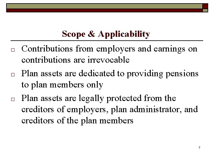 Scope & Applicability □ □ □ Contributions from employers and earnings on contributions are