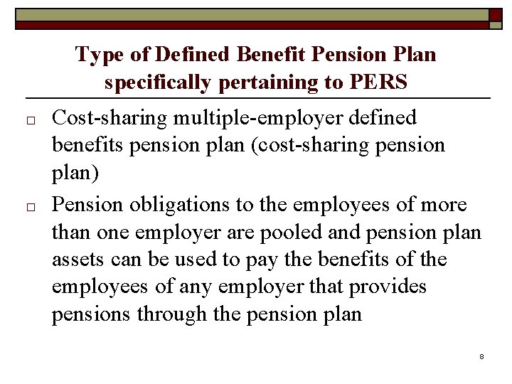 Type of Defined Benefit Pension Plan specifically pertaining to PERS □ □ Cost-sharing multiple-employer