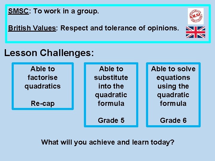 SMSC: To work in a group. British Values: Respect and tolerance of opinions. Lesson