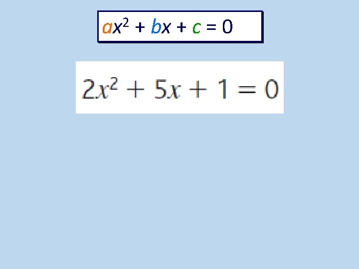 ax 2 + bx + c = 0 