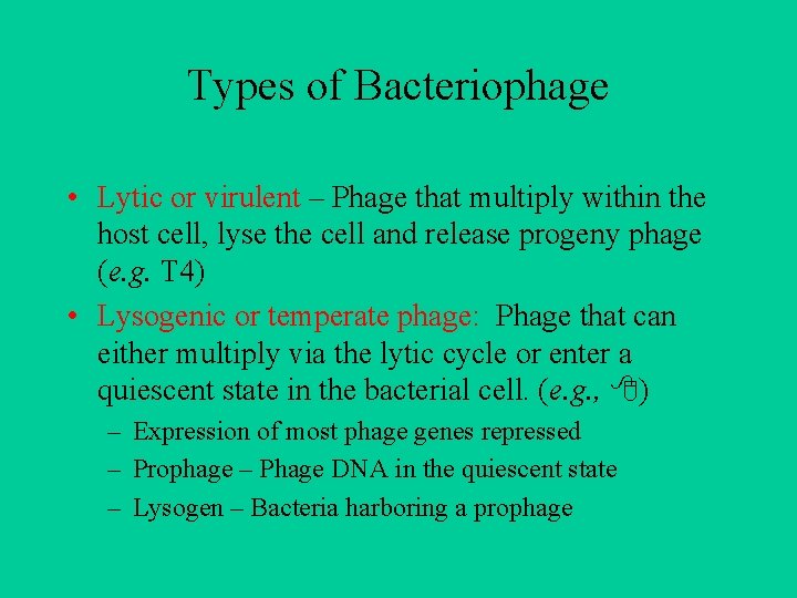 Types of Bacteriophage • Lytic or virulent – Phage that multiply within the host