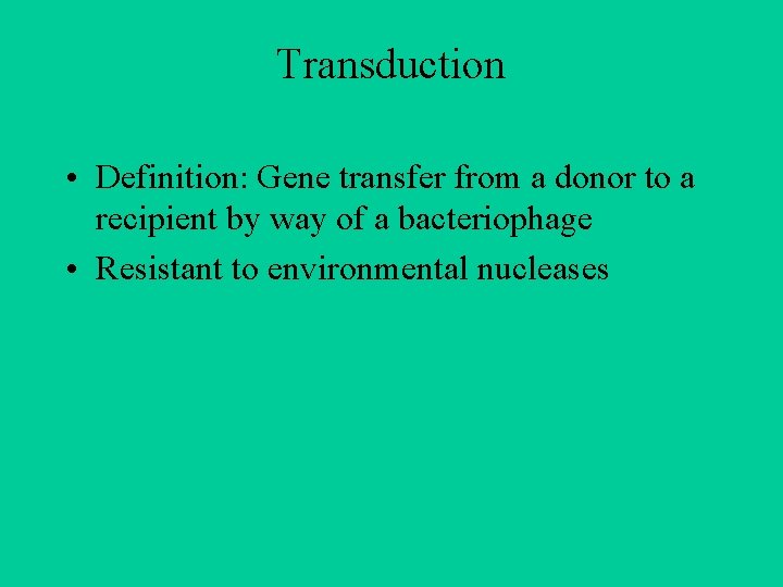 Transduction • Definition: Gene transfer from a donor to a recipient by way of