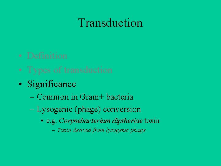 Transduction • Definition • Types of transduction • Significance – Common in Gram+ bacteria