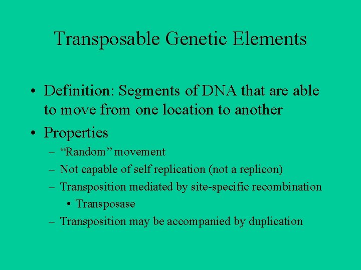 Transposable Genetic Elements • Definition: Segments of DNA that are able to move from