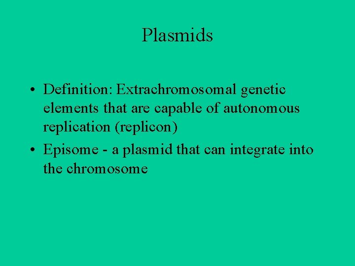 Plasmids • Definition: Extrachromosomal genetic elements that are capable of autonomous replication (replicon) •