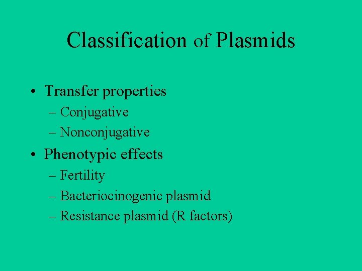 Classification of Plasmids • Transfer properties – Conjugative – Nonconjugative • Phenotypic effects –