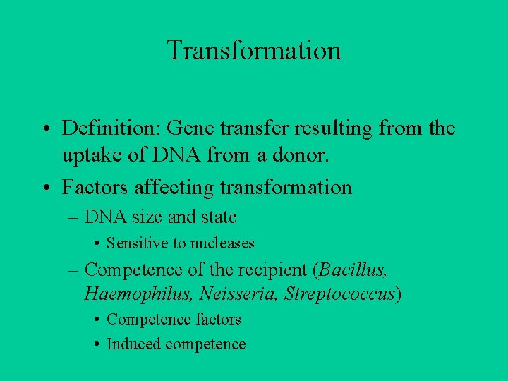 Transformation • Definition: Gene transfer resulting from the uptake of DNA from a donor.