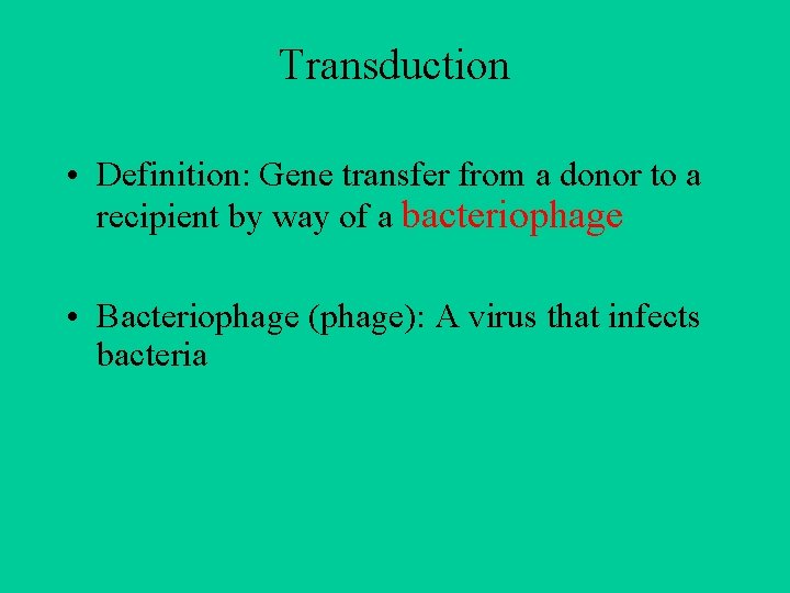 Transduction • Definition: Gene transfer from a donor to a recipient by way of