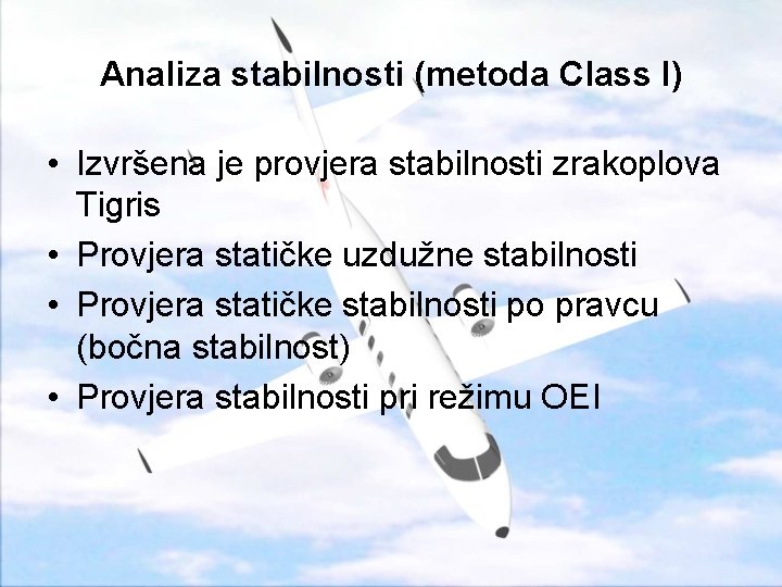 Analiza stabilnosti (metoda Class I) • Izvršena je provjera stabilnosti zrakoplova Tigris • Provjera