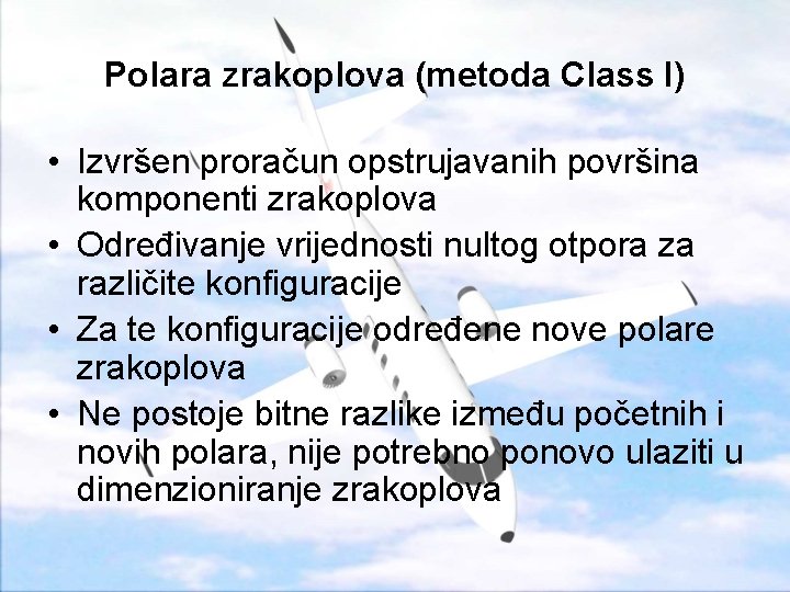 Polara zrakoplova (metoda Class I) • Izvršen proračun opstrujavanih površina komponenti zrakoplova • Određivanje