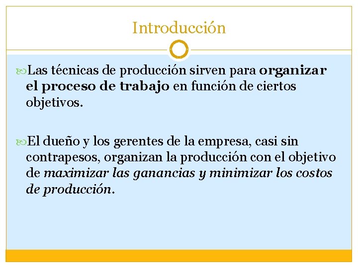 Introducción Las técnicas de producción sirven para organizar el proceso de trabajo en función