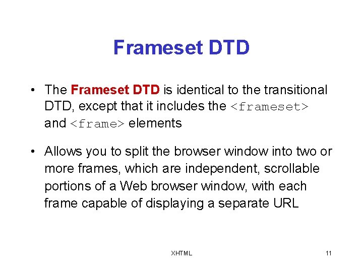 Frameset DTD • The Frameset DTD is identical to the transitional DTD, except that