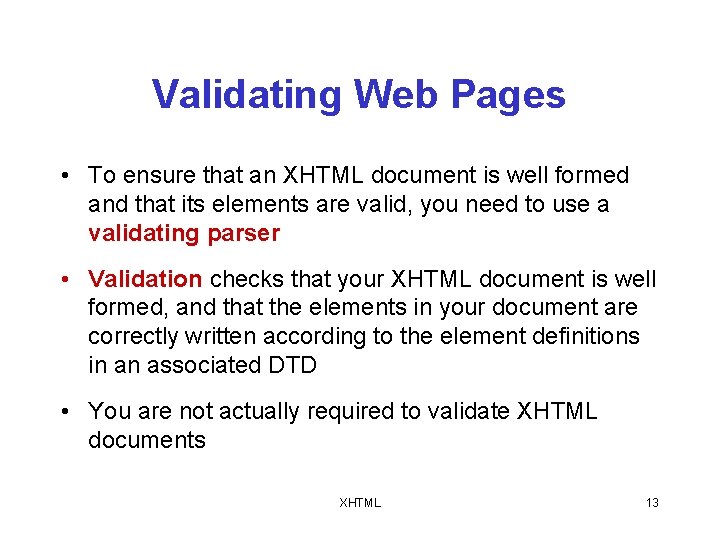 Validating Web Pages • To ensure that an XHTML document is well formed and