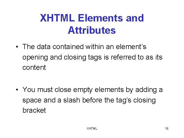 XHTML Elements and Attributes • The data contained within an element’s opening and closing