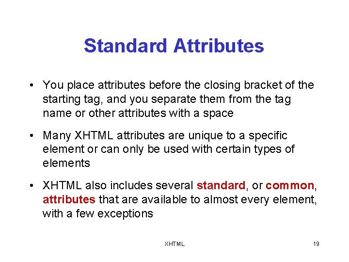 Standard Attributes • You place attributes before the closing bracket of the starting tag,