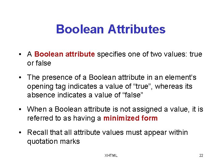 Boolean Attributes • A Boolean attribute specifies one of two values: true or false