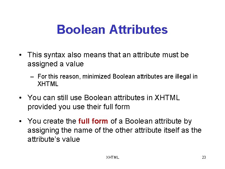 Boolean Attributes • This syntax also means that an attribute must be assigned a