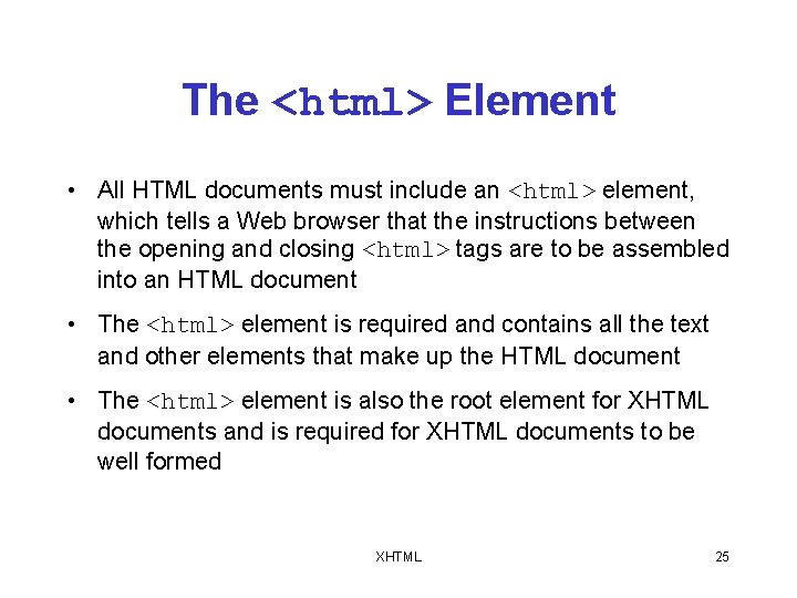 The <html> Element • All HTML documents must include an <html> element, which tells