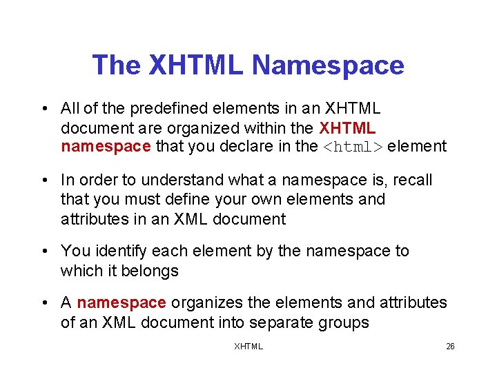 The XHTML Namespace • All of the predefined elements in an XHTML document are