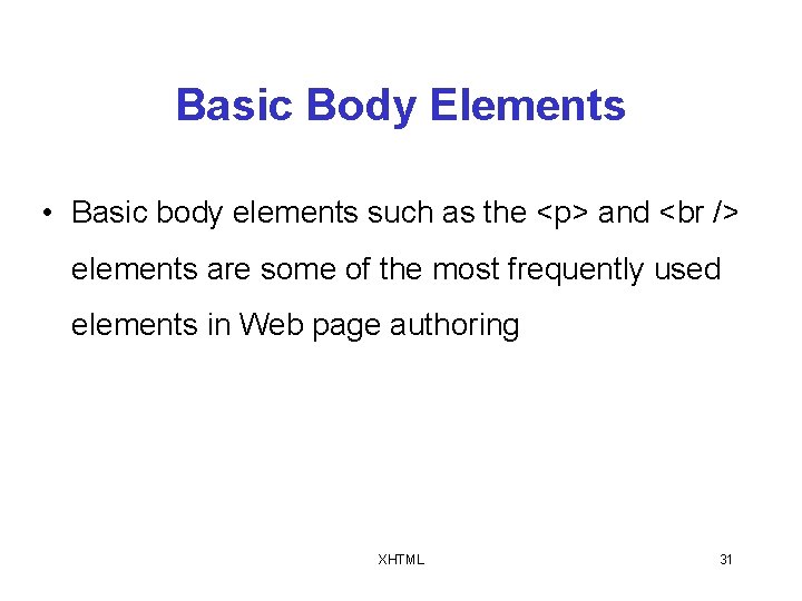 Basic Body Elements • Basic body elements such as the <p> and elements are