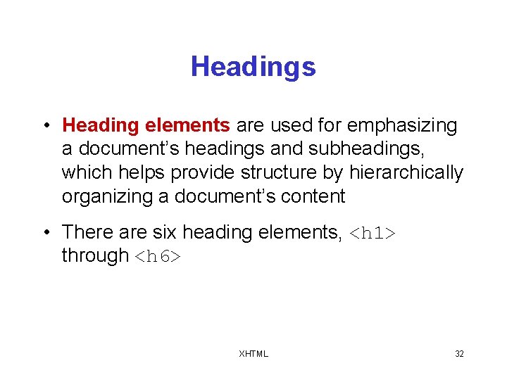 Headings • Heading elements are used for emphasizing a document’s headings and subheadings, which