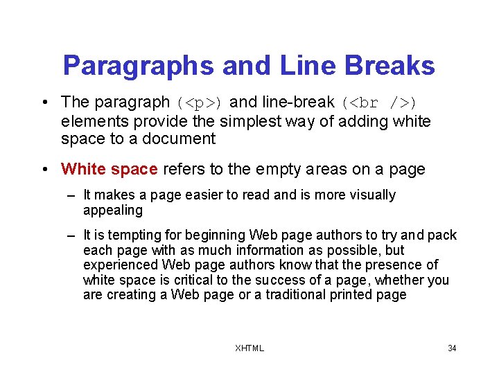 Paragraphs and Line Breaks • The paragraph (<p>) and line-break ( ) elements provide